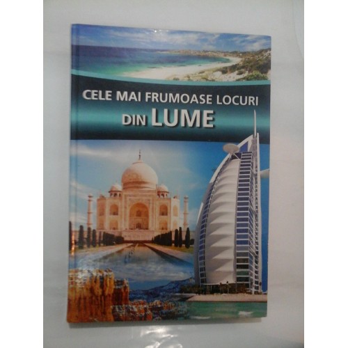 CELE MAI FRUMOASE LOCURI DIN LUME CELE MAI FRUMOASE LOCURI DIN LUME
